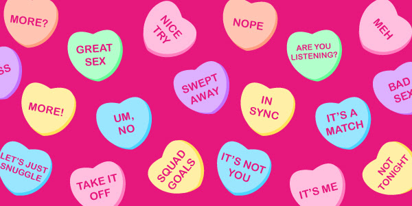 Illustration shows Valentine’s candy hearts on a bright pink background. Messages on the hearts include: Are you listening?; It’s a match; In Sync; Bad sex; Hot stuff; Not tonight; It’s not you; Take it off; Squad goals; Let’s just snuggle; More!; Um, no; Great sex; Kiss; Swept away; Nope; Meh; Nice try